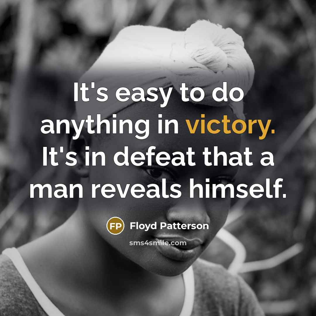 “It's easy to do anything in victory. It's in defeat…” quote by Floyd Patterson