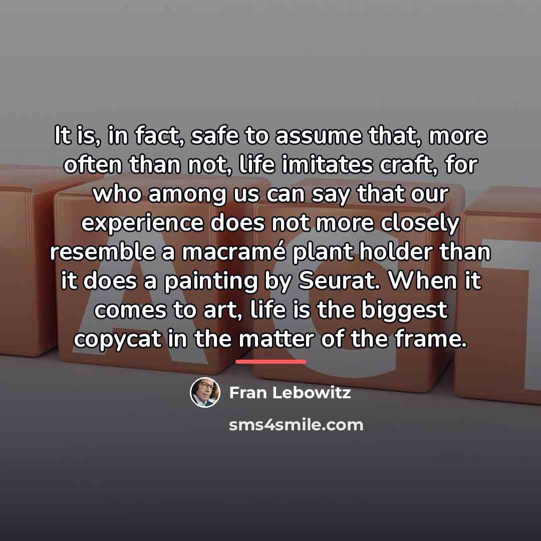 “It is, in fact, safe to assume that, more often…” quote by Fran Lebowitz