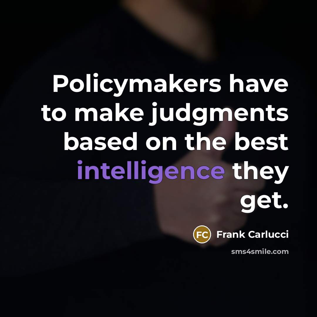 “Policymakers have to make judgments based on the best intelligence…” quote by Frank Carlucci