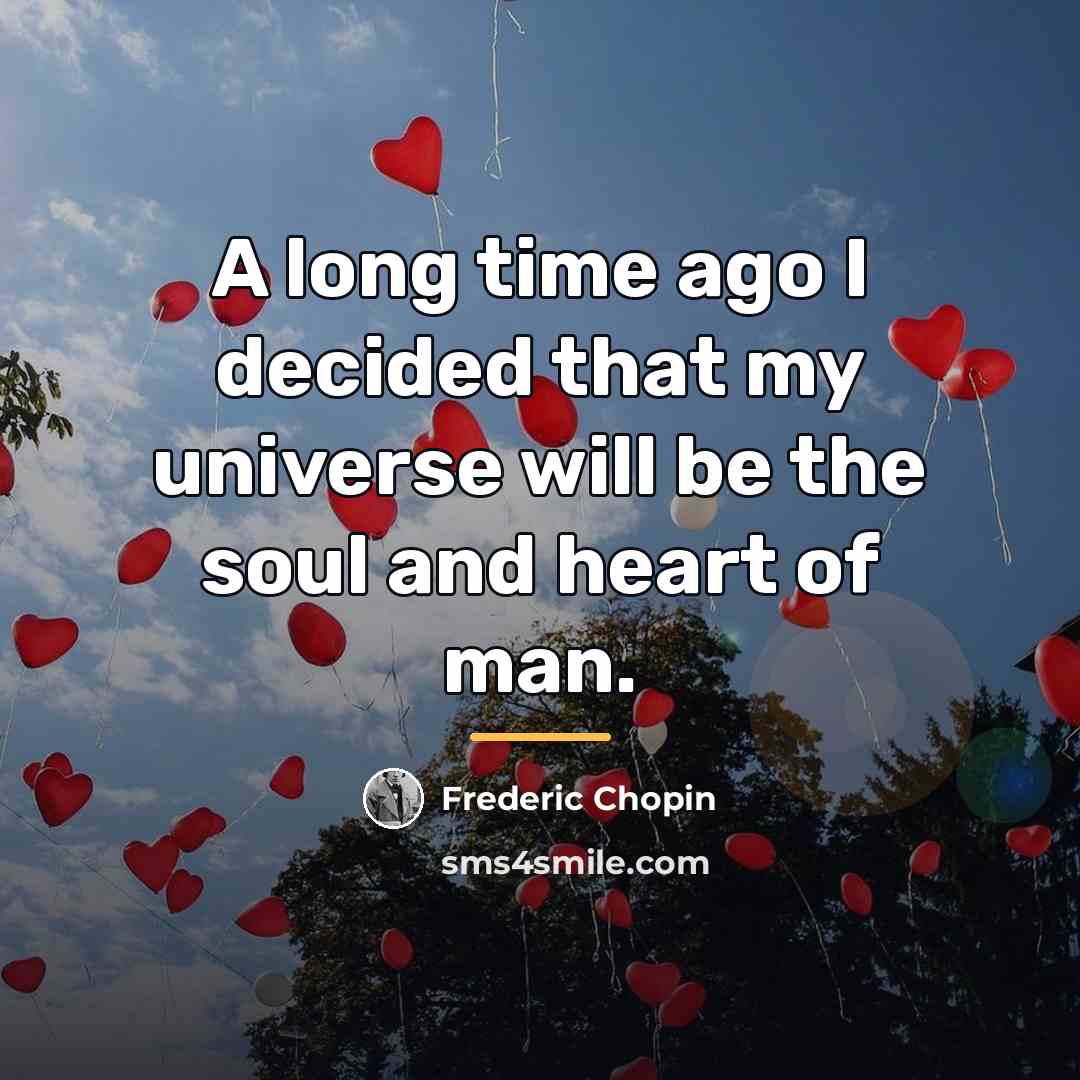 “A long time ago I decided that my universe will…” quote by Frederic Chopin