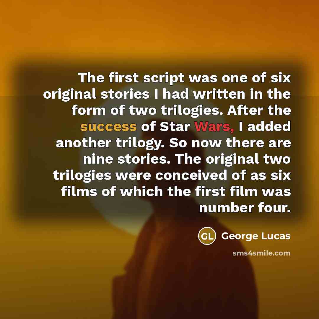“The first script was one of six original stories I…” quote by George Lucas