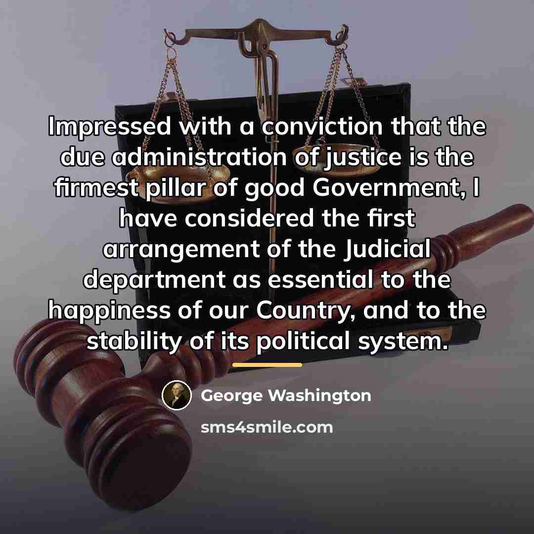 “Impressed with a conviction that the due administration of justice…” quote by George Washington