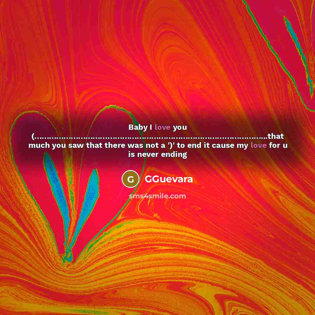 “Baby I love you (...........................................................................................................................................................................................................................................................that much you saw that there…” quote by GGuevara