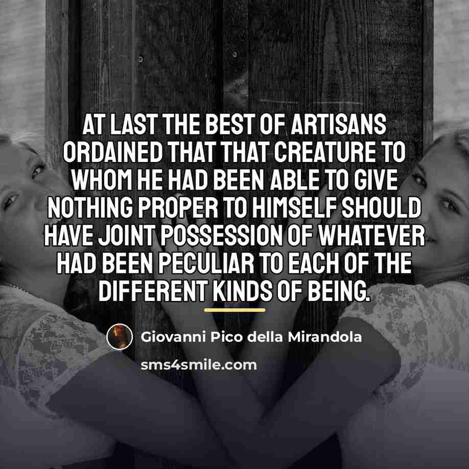 “At last the best of artisans ordained that that creature…” quote by Giovanni Pico della Mirandola