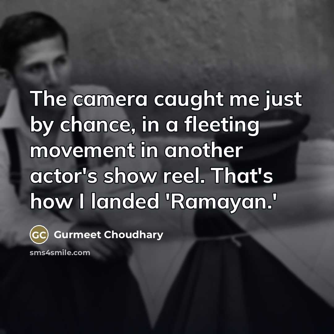 “The camera caught me just by chance, in a fleeting…” quote by Gurmeet Choudhary
