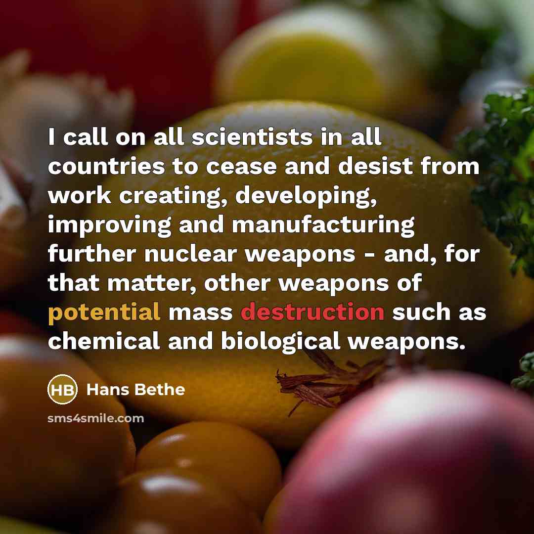“I call on all scientists in all countries to cease…” quote by Hans Bethe