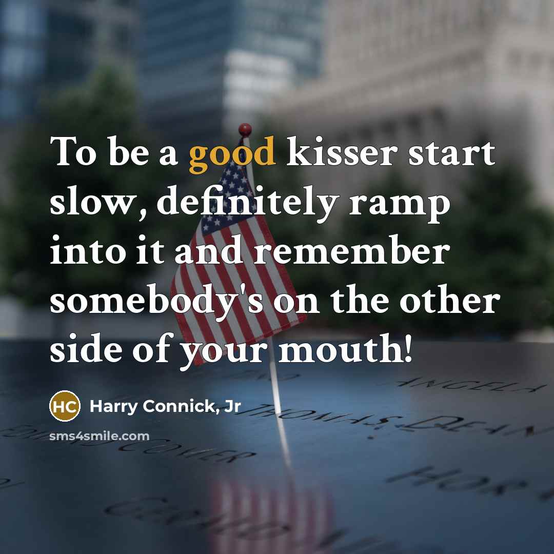 “To be a good kisser start slow, definitely ramp into…” quote by Harry Connick, Jr