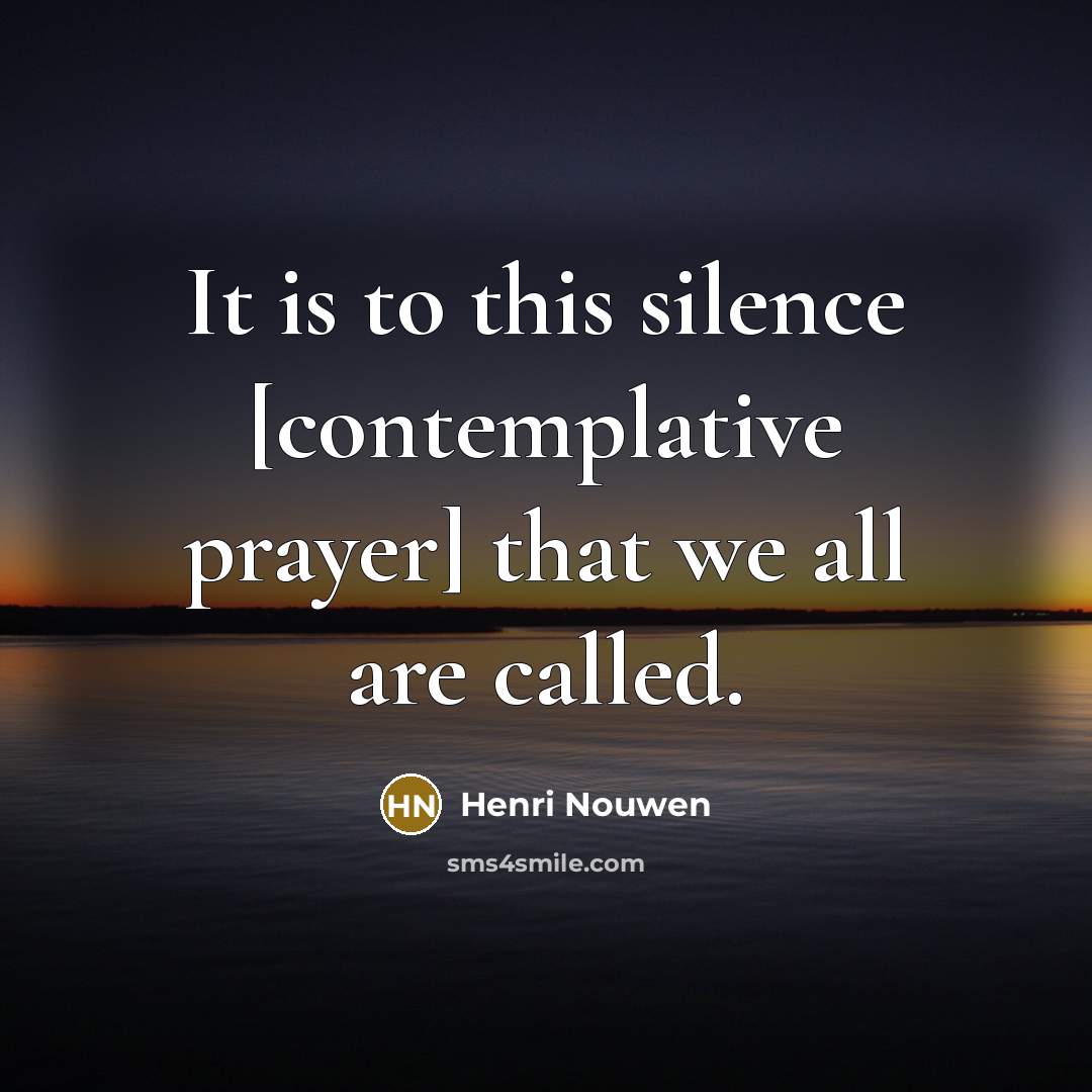 “It is to this silence [contemplative prayer] that we all…” quote by Henri Nouwen