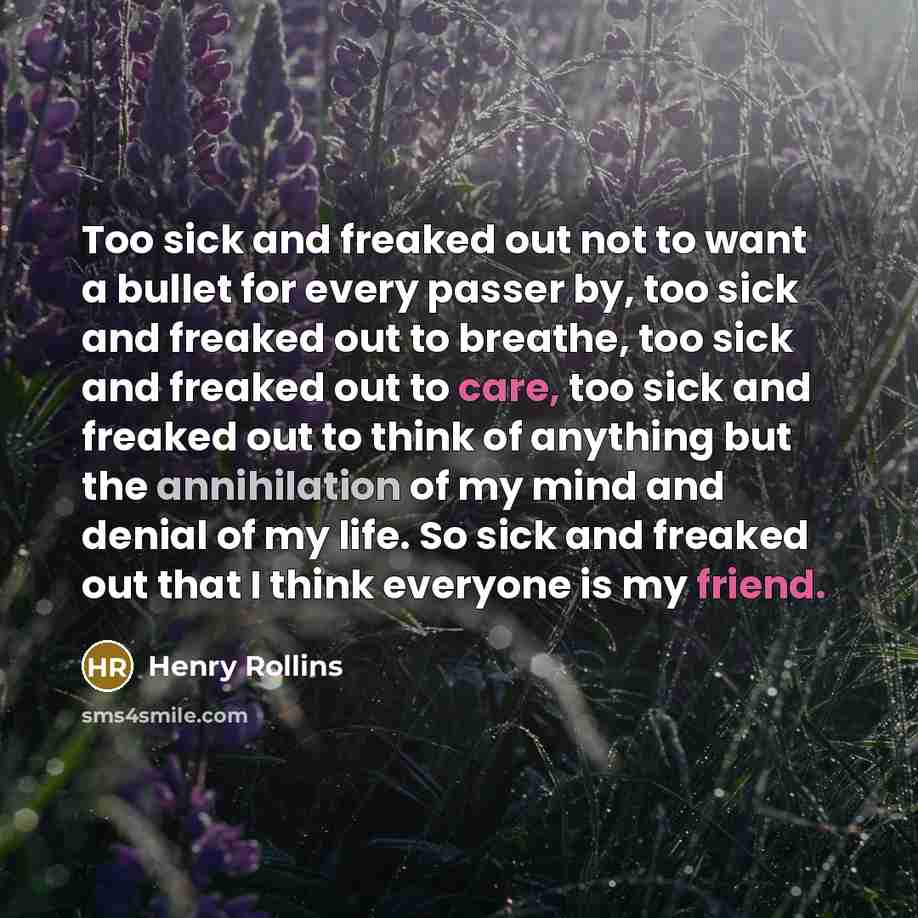 “Too sick and freaked out not to want a bullet…” quote by Henry Rollins