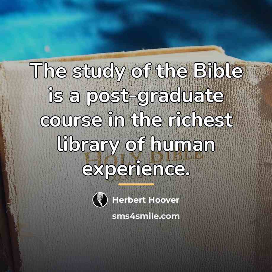 “The study of the Bible is a post-graduate course in…” quote by Herbert Hoover