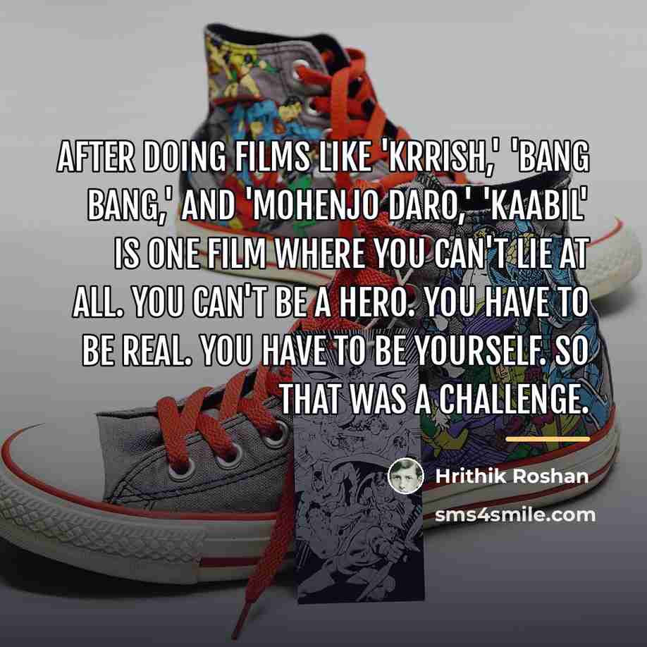 “After doing films like 'Krrish,' 'Bang Bang,' and 'Mohenjo Daro,'…” quote by Hrithik Roshan