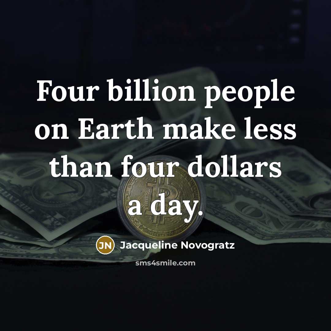 “Four billion people on Earth make less than four dollars…” quote by Jacqueline Novogratz