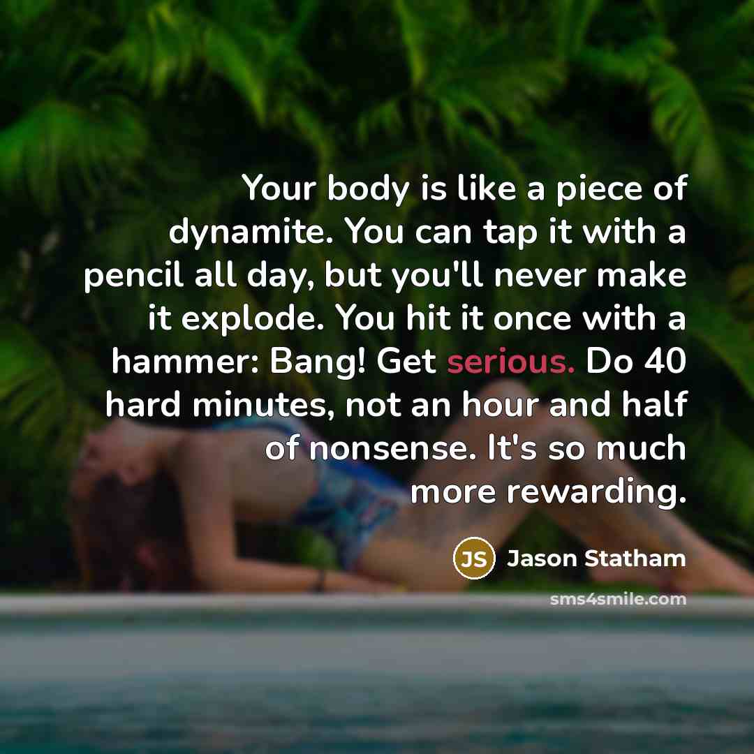 “Your body is like a piece of dynamite. You can…” quote by Jason Statham