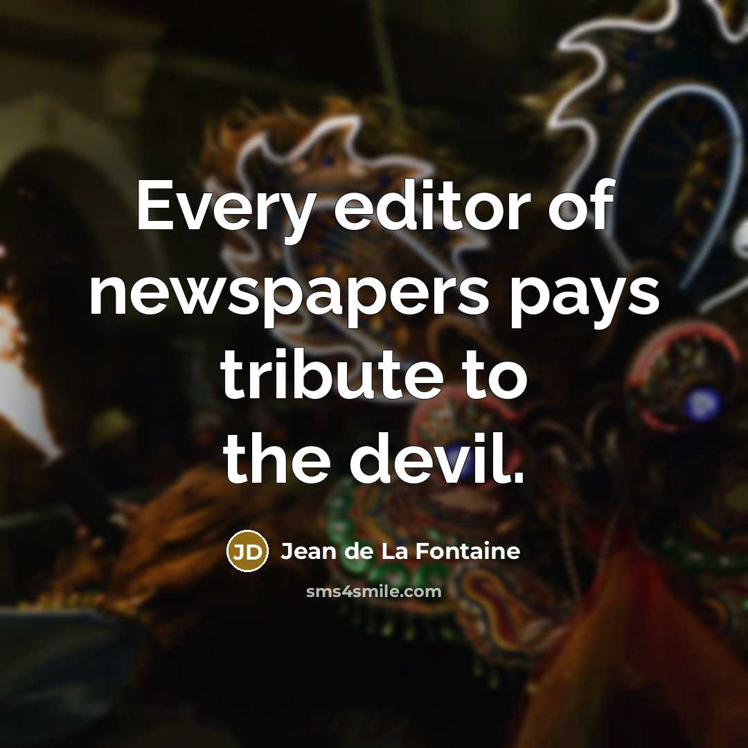 “Every editor of newspapers pays tribute to the devil.…” quote by Jean de La Fontaine