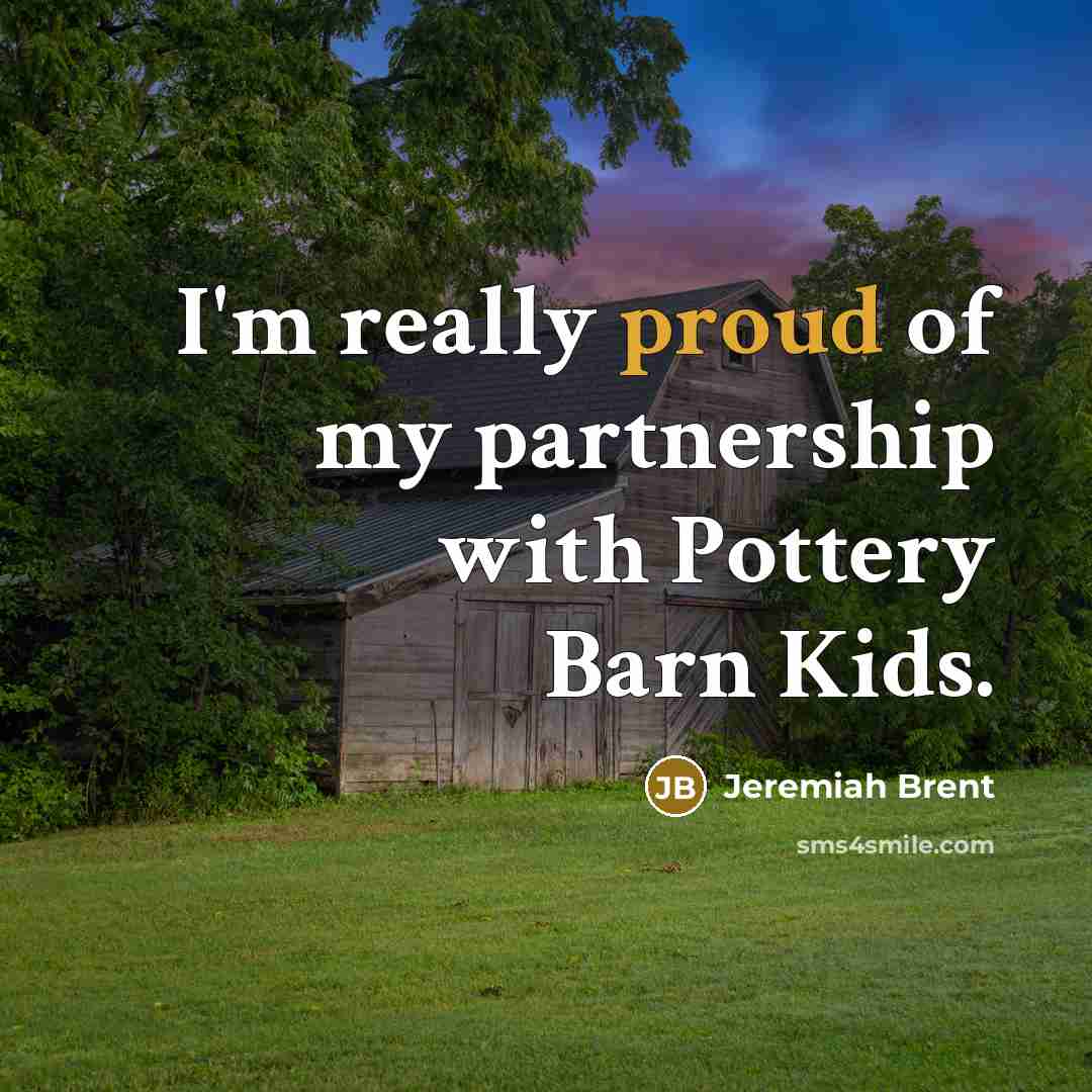 “I'm really proud of my partnership with Pottery Barn Kids.…” quote by Jeremiah Brent