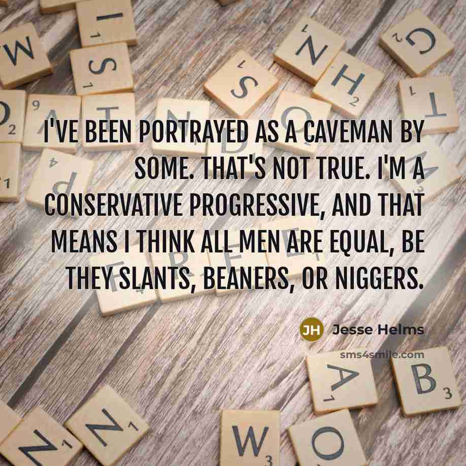 “I've been portrayed as a caveman by some. That's not…” quote by Jesse Helms