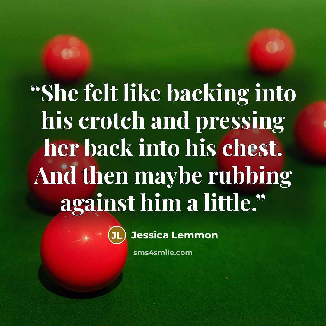 “She felt like backing into his crotch and pressing her back into his chest. And then maybe rubbing against him a little.” quote by Jessica Lemmon