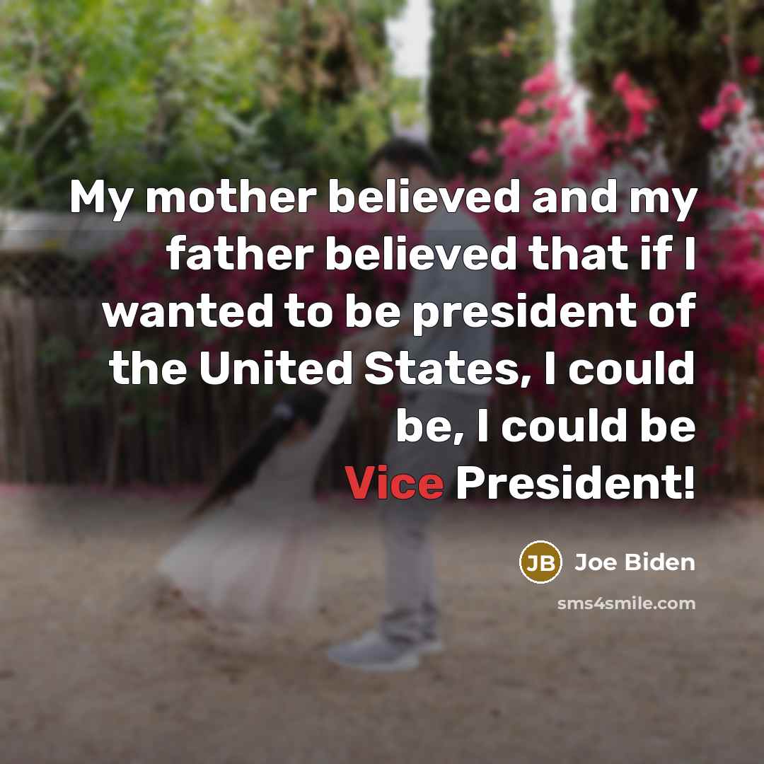 “My mother believed and my father believed that if I…” quote by Joe Biden