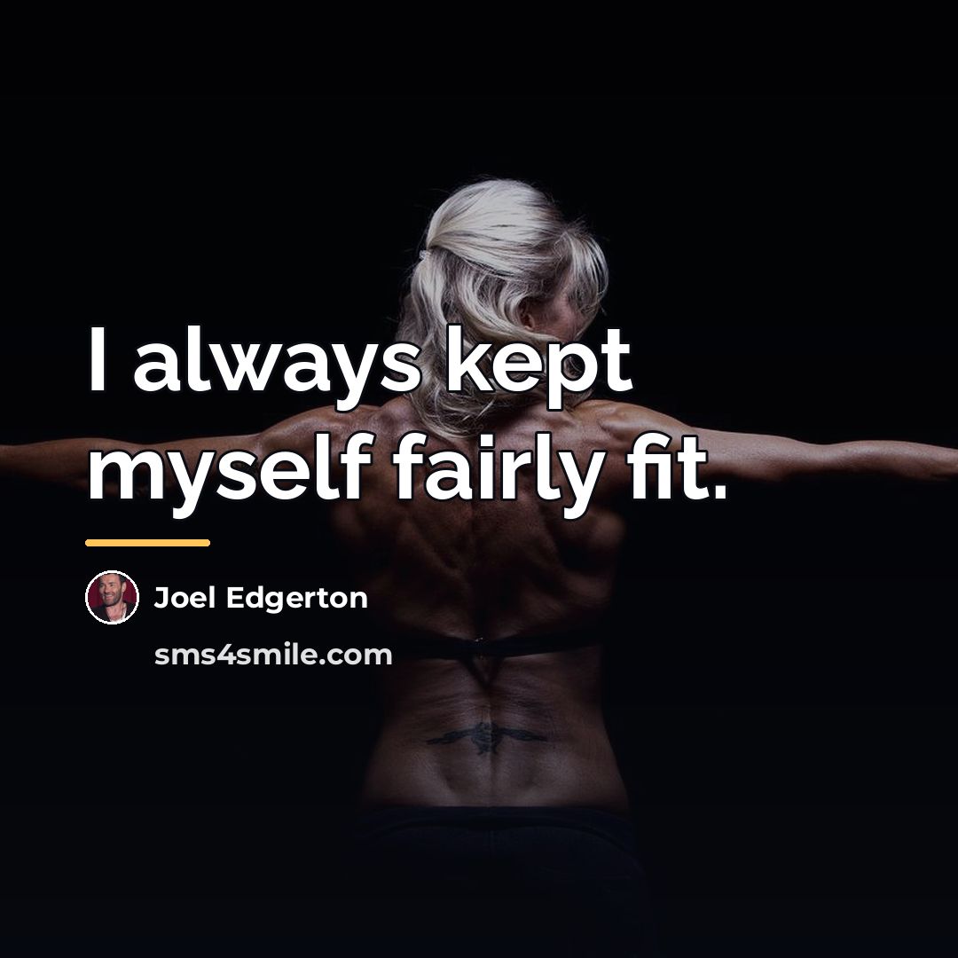 “I always kept myself fairly fit.…” quote by Joel Edgerton