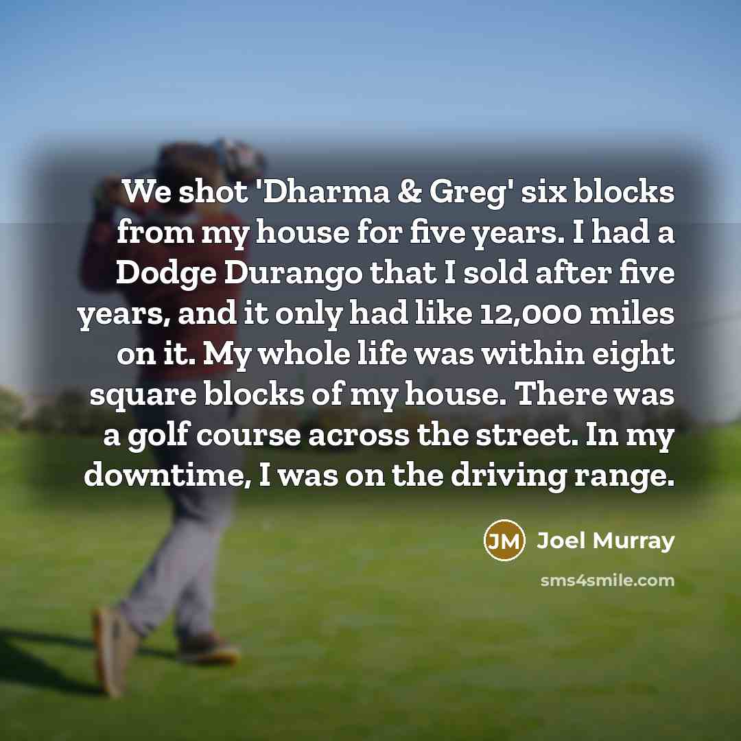 “We shot 'Dharma & Greg' six blocks from my house…” quote by Joel Murray