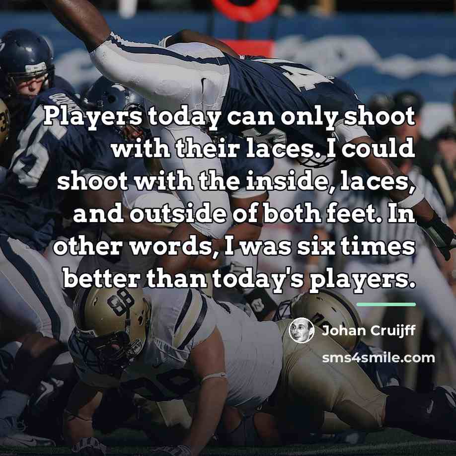 “Players today can only shoot with their laces. I could…” quote by Johan Cruijff