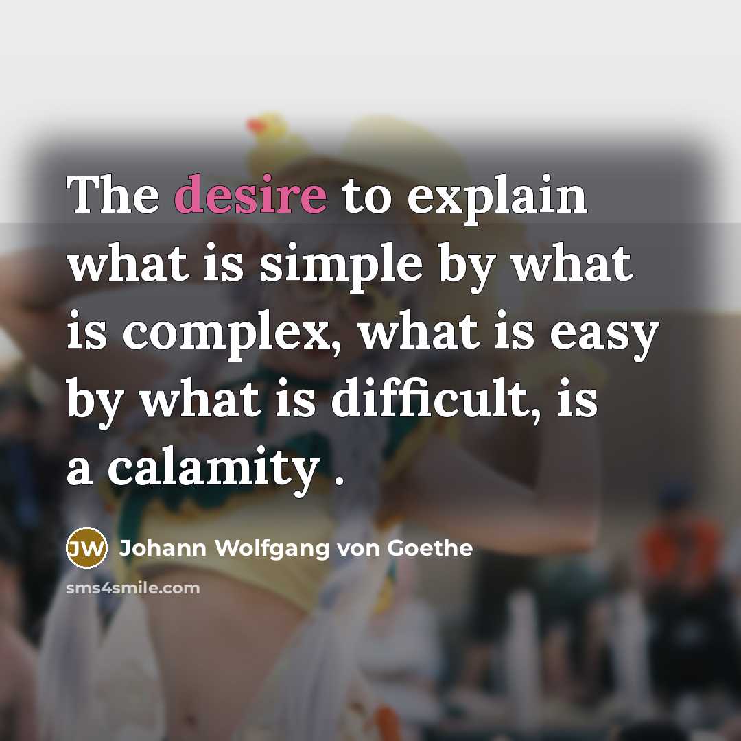 “The desire to explain what is simple by what is…” quote by Johann Wolfgang von Goethe