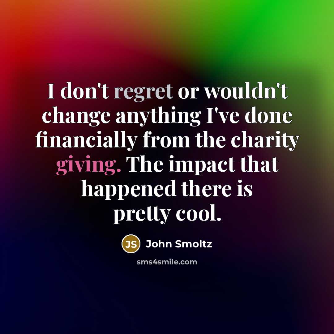 “I don't regret or wouldn't change anything I've done financially…” quote by John Smoltz