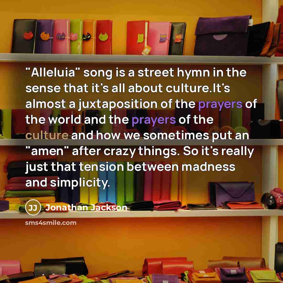 “"Alleluia" song is a street hymn in the sense that…” quote by Jonathan Jackson