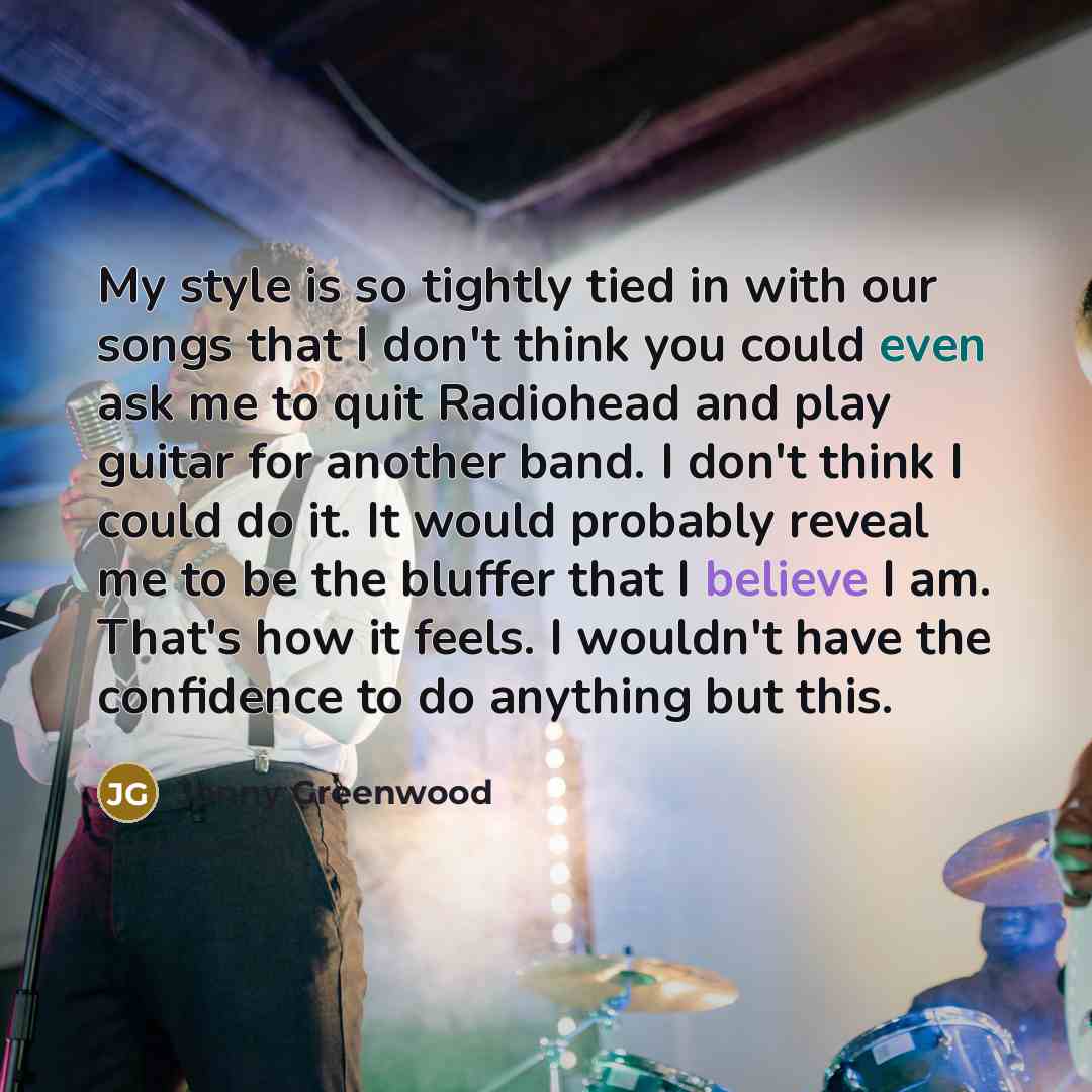 “My style is so tightly tied in with our songs…” quote by Jonny Greenwood