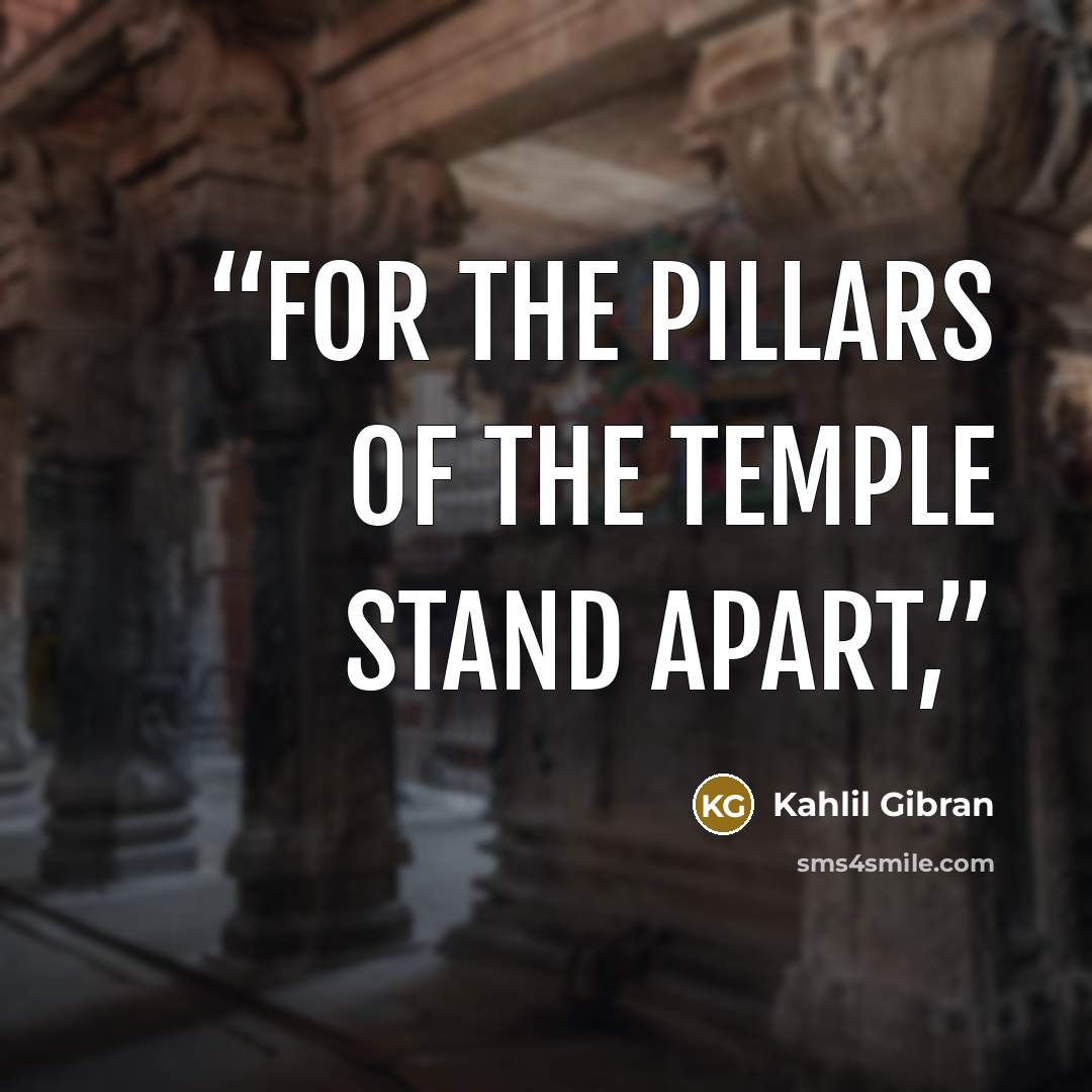 “For the pillars of the temple stand apart,” quote by Kahlil Gibran