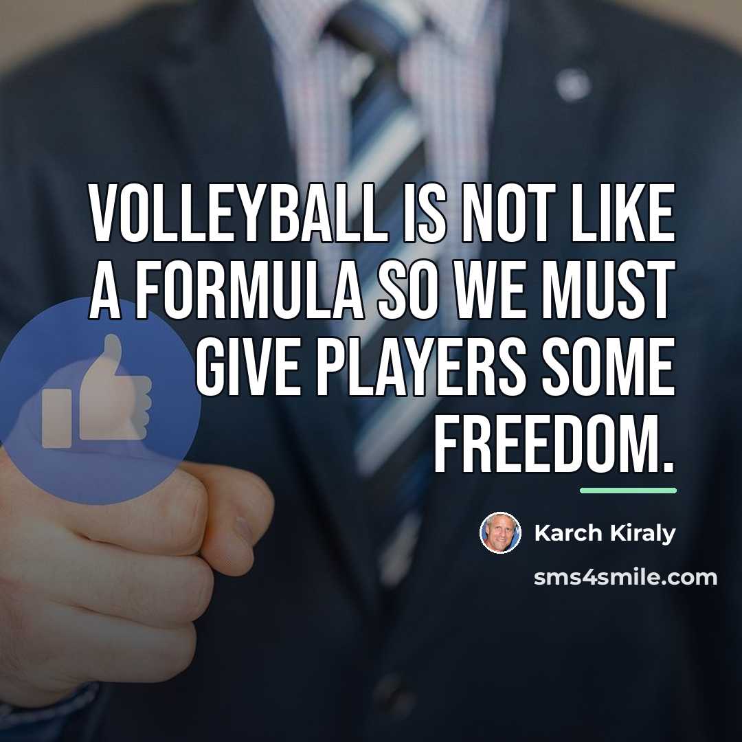 “Volleyball is not like a formula so we must give…” quote by Karch Kiraly