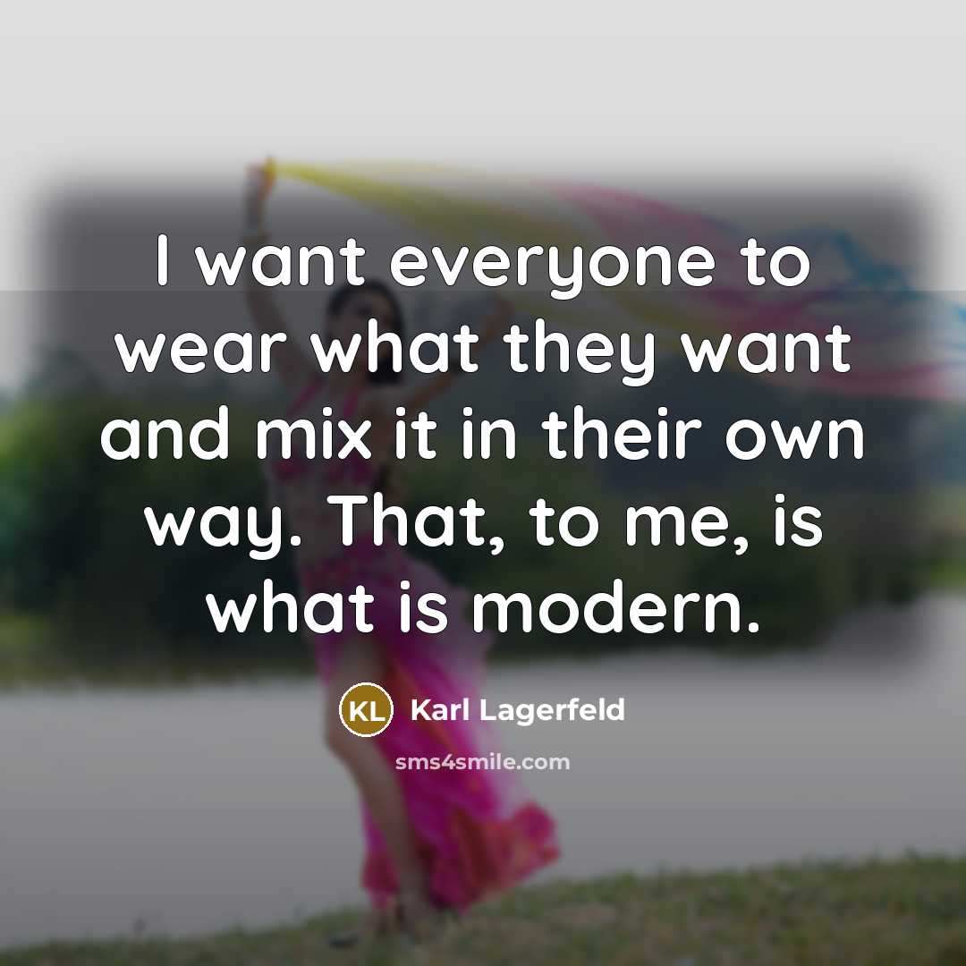 “I want everyone to wear what they want and mix…” quote by Karl Lagerfeld