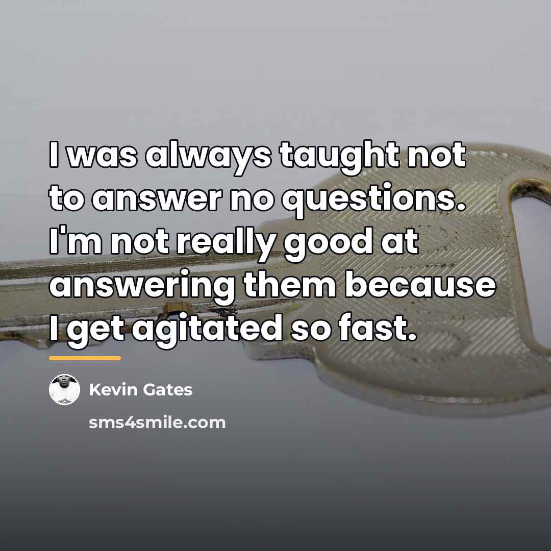 “I was always taught not to answer no questions. I'm…” quote by Kevin Gates