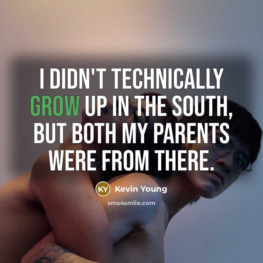 “I didn't technically grow up in the South, but both…” quote by Kevin Young