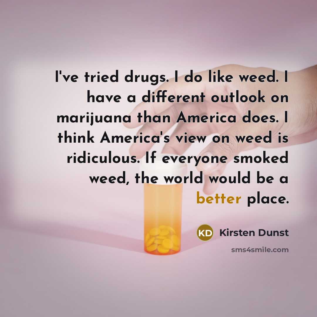 “I've tried drugs. I do like weed. I have a…” quote by Kirsten Dunst