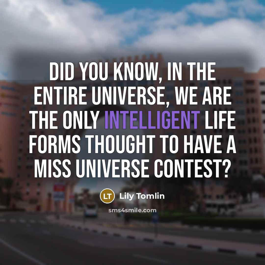 “Did you know, in the entire universe, we are the…” quote by Lily Tomlin