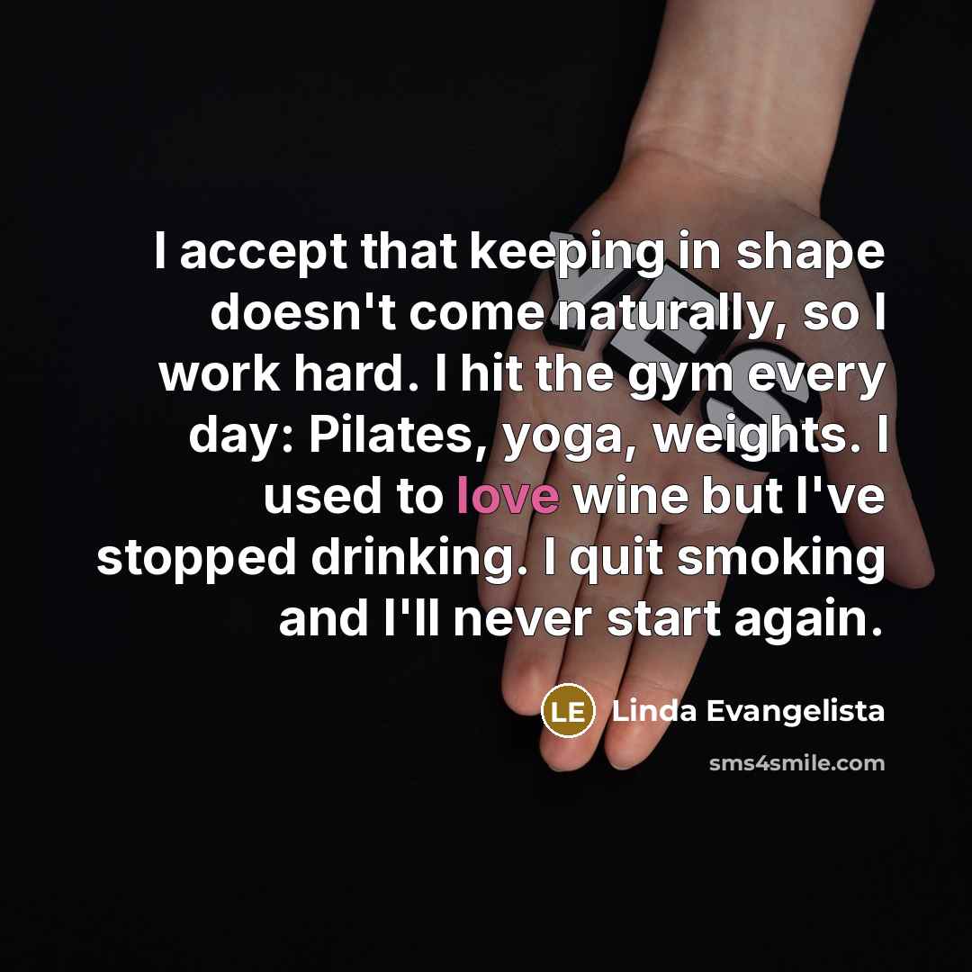 “I accept that keeping in shape doesn't come naturally, so…” quote by Linda Evangelista