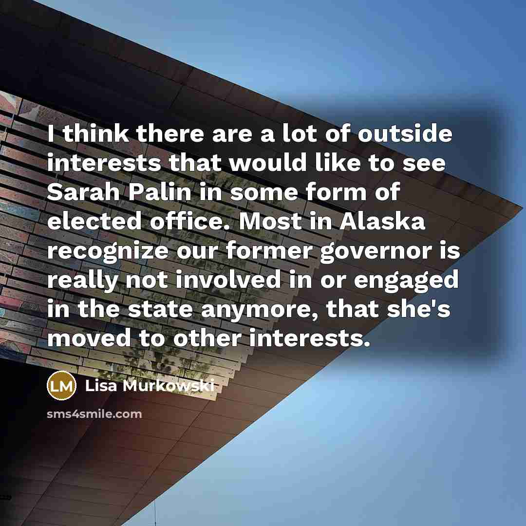“I think there are a lot of outside interests that…” quote by Lisa Murkowski