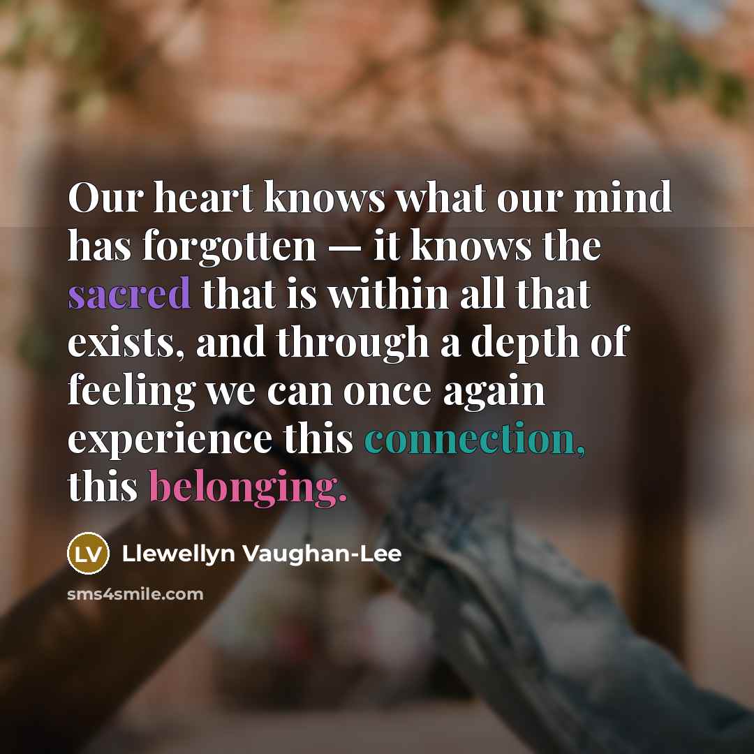 “Our heart knows what our mind has forgotten — it…” quote by Llewellyn Vaughan-Lee