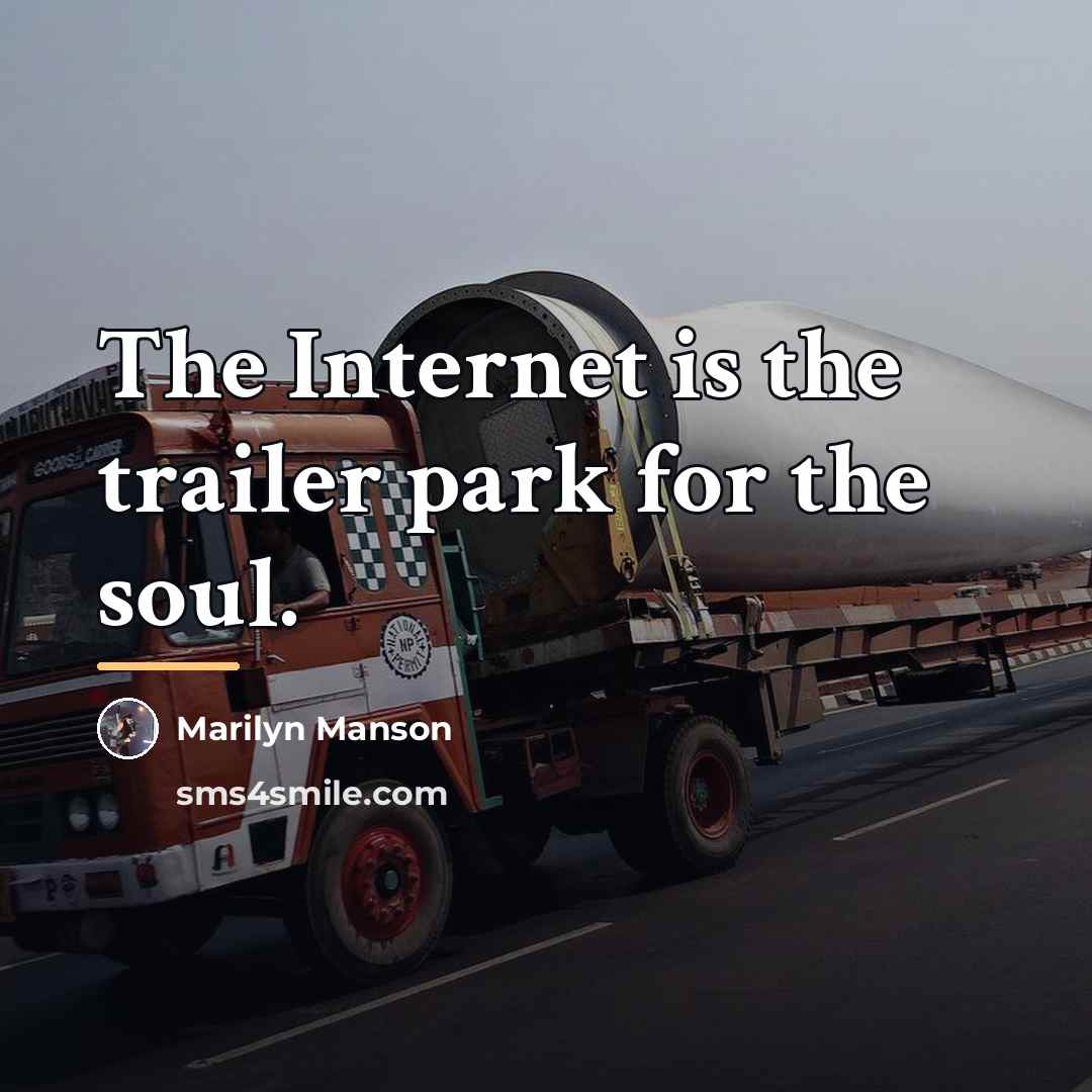 “The Internet is the trailer park for the soul.…” quote by Marilyn Manson
