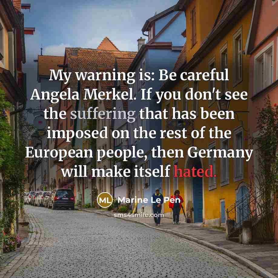 “My warning is: Be careful Angela Merkel. If you don't…” quote by Marine Le Pen