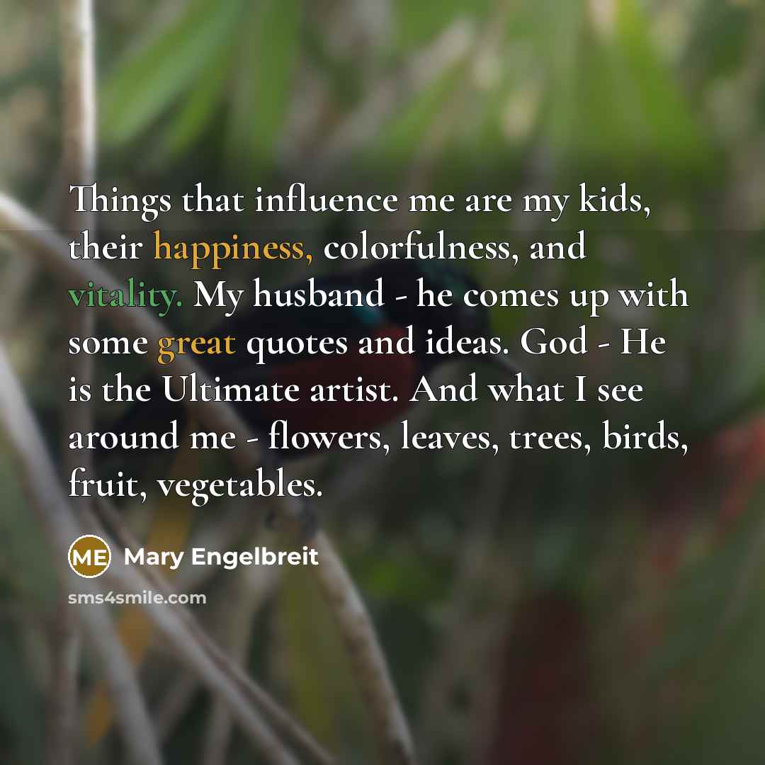 “Things that influence me are my kids, their happiness, colorfulness,…” quote by Mary Engelbreit