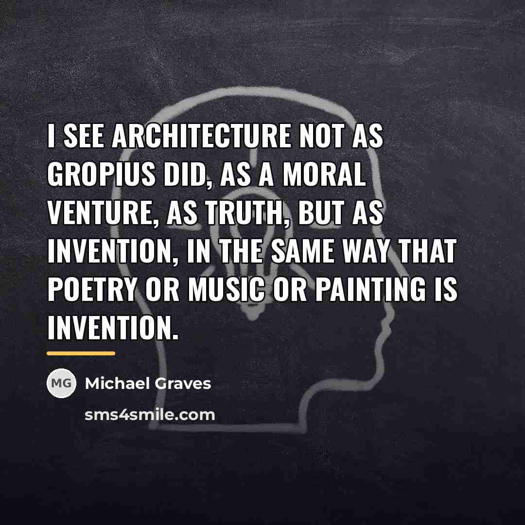 “I see architecture not as Gropius did, as a moral…” quote by Michael Graves