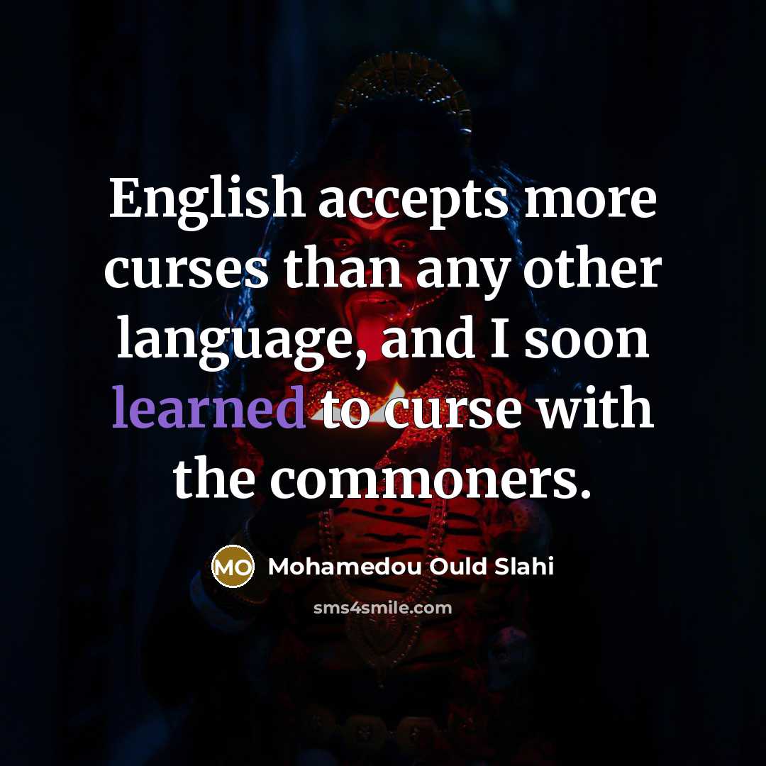 “English accepts more curses than any other language, and I…” quote by Mohamedou Ould Slahi