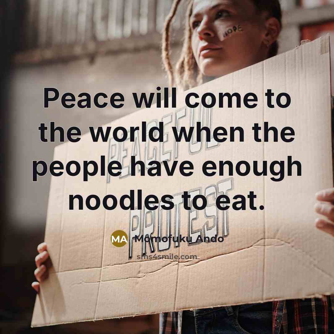 “Peace will come to the world when the people have…” quote by Momofuku Ando