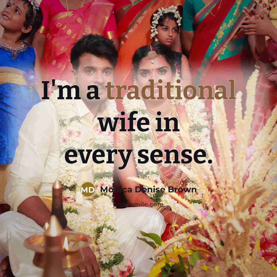 “I'm a traditional wife in every sense.…” quote by Monica Denise Brown
