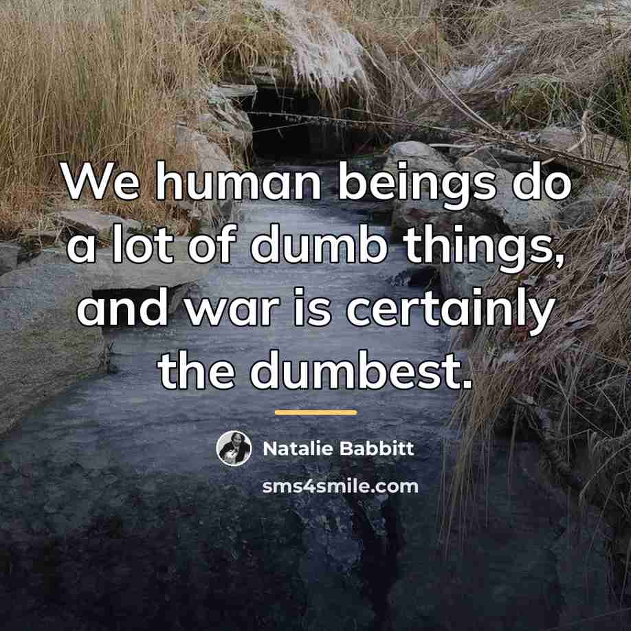 “We human beings do a lot of dumb things, and…” quote by Natalie Babbitt
