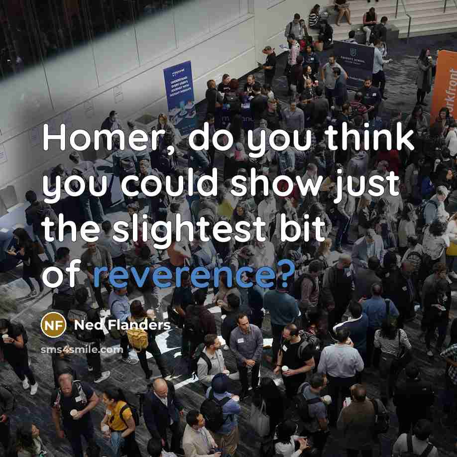 “Homer, do you think you could show just the slightest…” quote by Ned Flanders