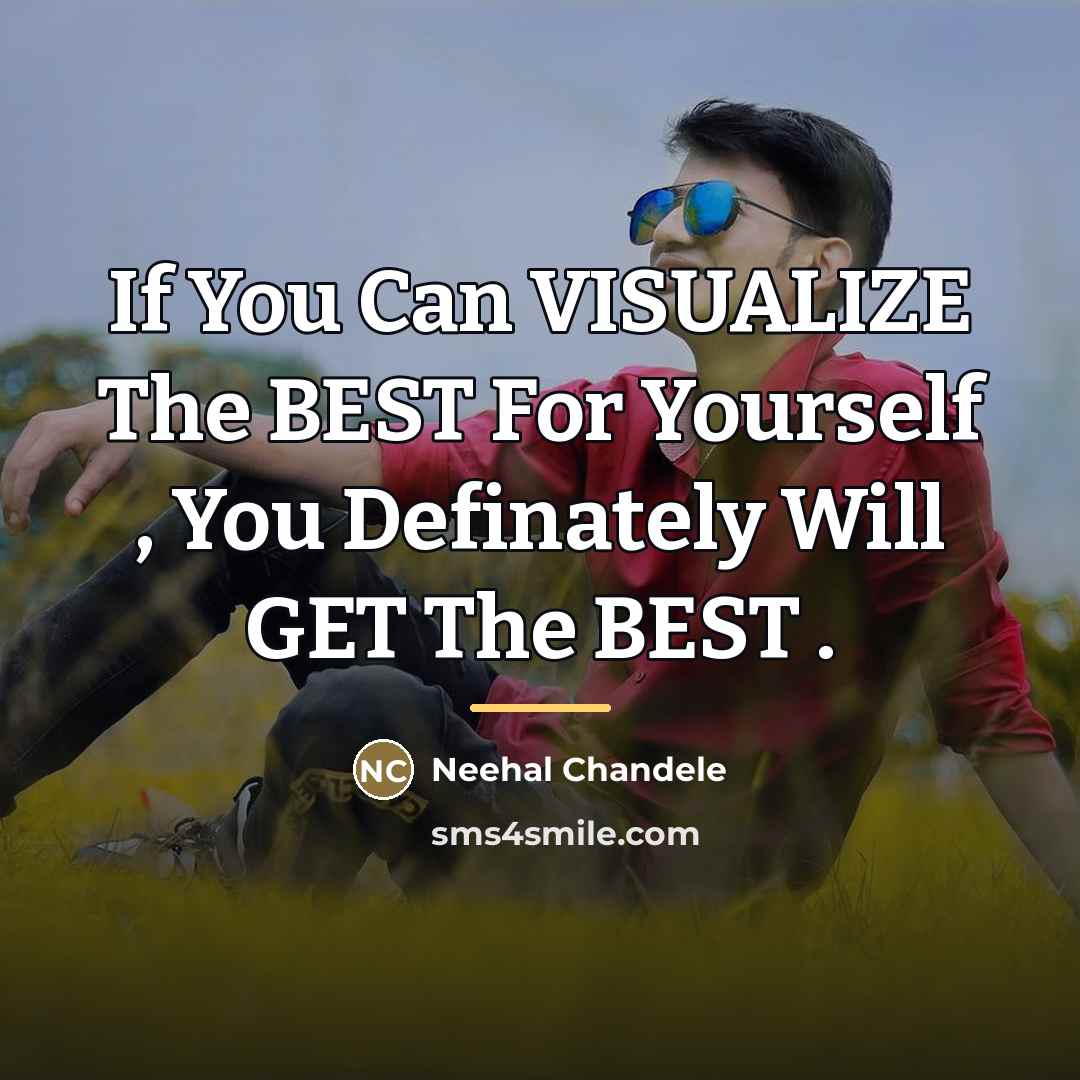 “If You Can VISUALIZE The BEST For Yourself , You…” quote by Neehal Chandele