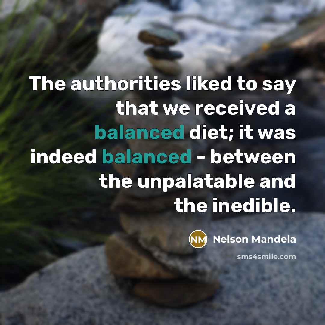 “The authorities liked to say that we received a balanced…” quote by Nelson Mandela